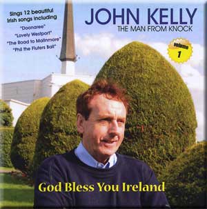 God Bless You Ireland - CD from John Kelly, 'The Man from Knock'